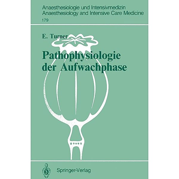 Pathophysiologie der Aufwachphase / Anaesthesiologie und Intensivmedizin Anaesthesiology and Intensive Care Medicine Bd.179, Ernst Turner