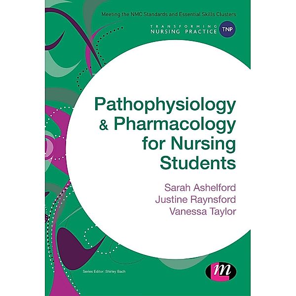 Pathophysiology and Pharmacology for Nursing Students, Sarah Ashelford, Justine Raynsford, Vanessa Taylor
