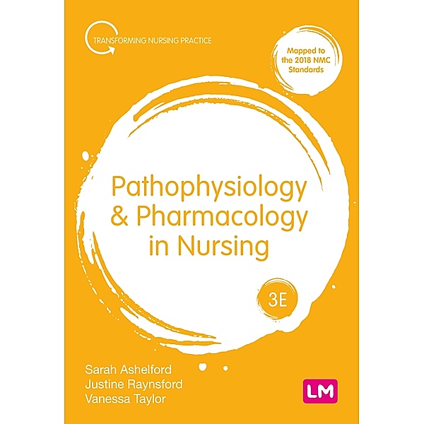 Pathophysiology and Pharmacology in Nursing / Transforming Nursing Practice Series, Sarah Ashelford, Justine Raynsford, Vanessa Taylor