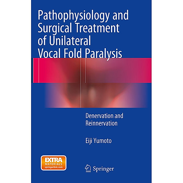 Pathophysiology and Surgical Treatment of Unilateral Vocal Fold Paralysis, Eiji Yumoto