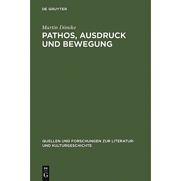 Pathos, Ausdruck und Bewegung / Quellen und Forschungen zur Literatur- und Kulturgeschichte Bd.34 (268), Martin Dönike