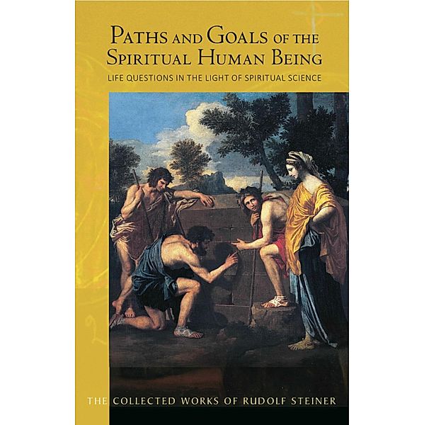 Paths and Goals of the Spiritual Human Being, Rudolf Steiner