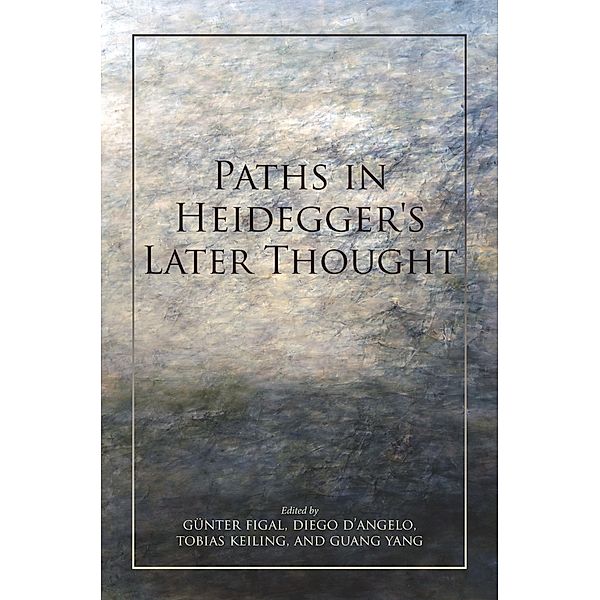 Paths in Heidegger's Later Thought / Studies in Continental Thought