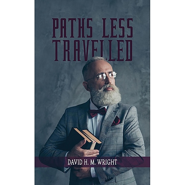 Paths Less Travelled / Austin Macauley Publishers, David H. M. Wright