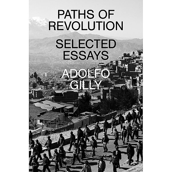 Paths of Revolution, Adolfo Gilly