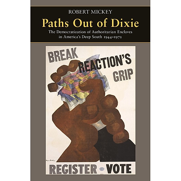 Paths Out of Dixie / Princeton Studies in American Politics: Historical, International, and Comparative Perspectives, Robert Mickey