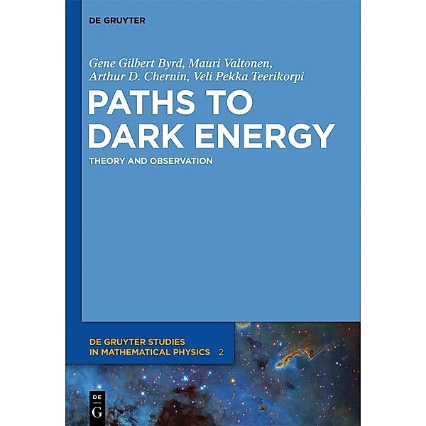 Paths to Dark Energy / De Gruyter Studies in Mathematical Physics Bd.2, Mauri Valtonen, Gene Gilbert Byrd, Arthur D. Chernin, Veli Pekka Teerikorpi