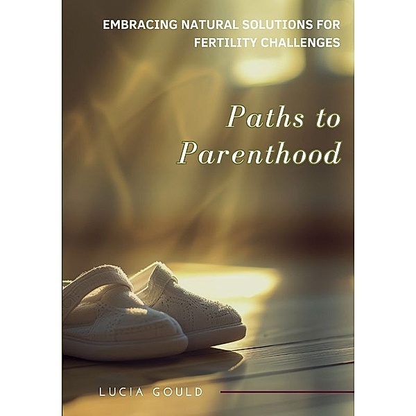 Paths to Parenthood, Lucia Gould