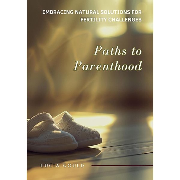 Paths to Parenthood, Lucia Gould