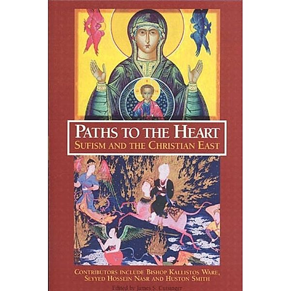 Paths To The Heart: Sufism And The Chris, James S. Cutsinger