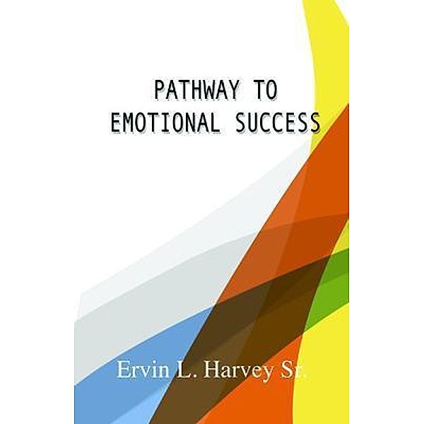 Pathway to Emotional Success, Ervin L. Harvey