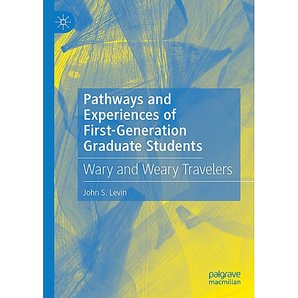 Pathways and Experiences of First-Generation Graduate Students, John S. Levin