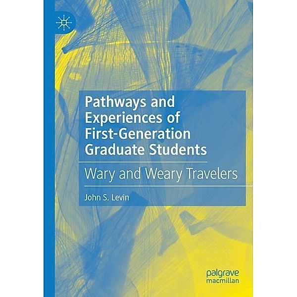Pathways and Experiences of First-Generation Graduate Students, John S. Levin