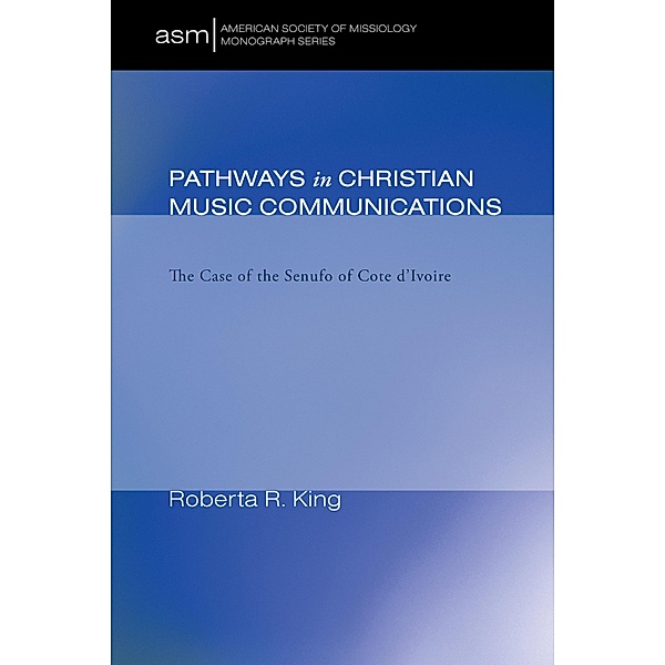 Pathways in Christian Music Communication / American Society of Missiology Monograph Series Bd.3, Roberta R. King