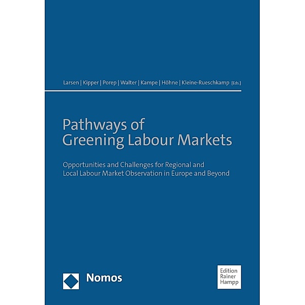 Pathways of Greening Labour Markets / Forschung und deren Anwendung im Bereich des regionalen und lokalen Arbeitsmarktmonitorings im transnationalen Vergleich (Veröffentlichungen des IWAK) Bd.14