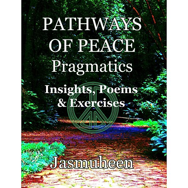 Pathways of Peace Pragmatics - Insights, Poems & Exercises, Jasmuheen