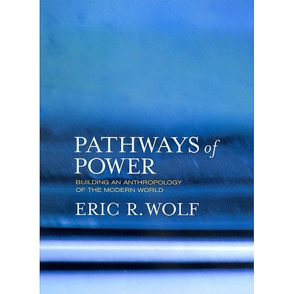 Pathways of Power, Eric R. Wolf