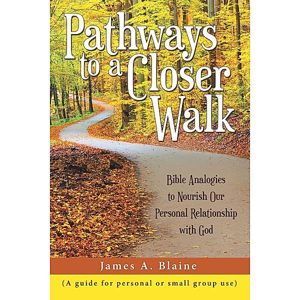 Pathways to a Closer Walk, James A. Blaine