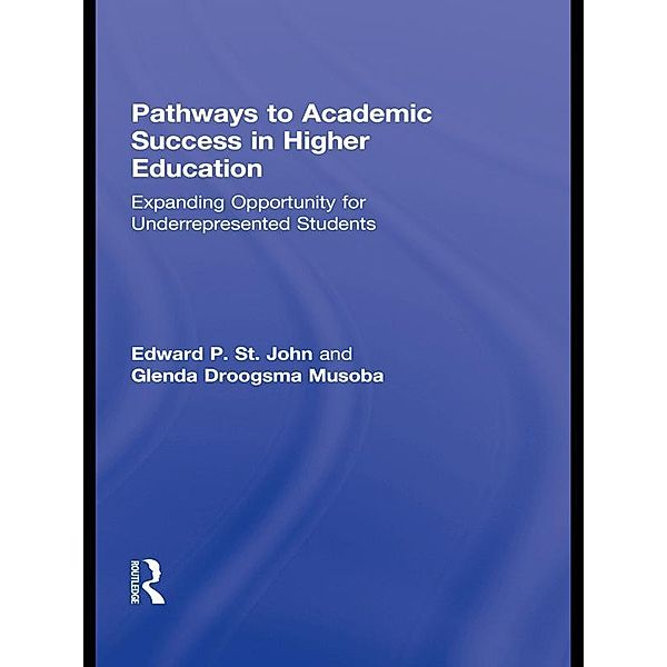 Pathways to Academic Success in Higher Education, Edward P. St. John, Glenda Droogsma Musoba