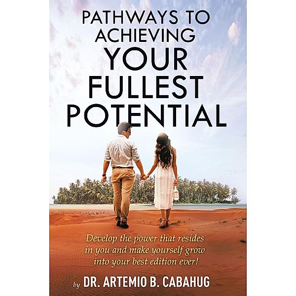 Pathways to Achieving  Your Fullest Potential, Artemio B. Cabahug