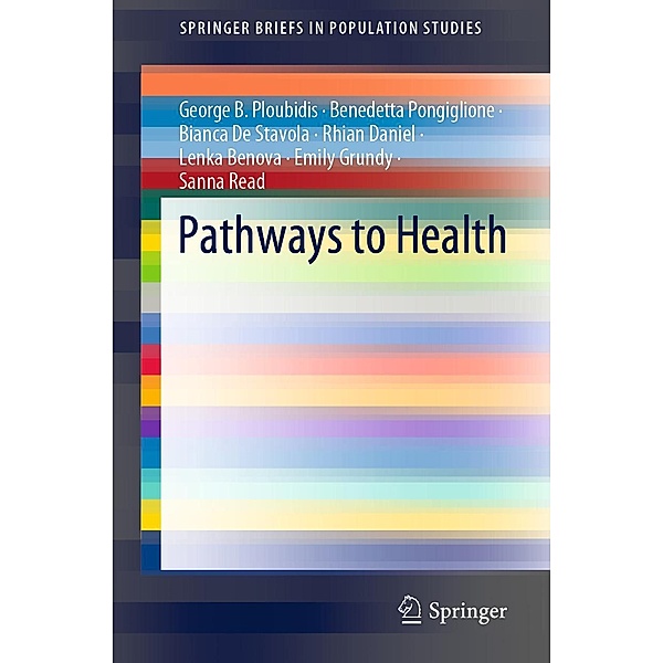 Pathways to Health / SpringerBriefs in Population Studies, George B. Ploubidis, Benedetta Pongiglione, Bianca De Stavola, Rhian Daniel, Lenka Benova, Emily Grundy, Sanna Read