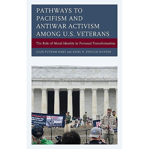 Pathways to Pacifism and Antiwar Activism among U.S. Veterans, Julie Putnam Hart, Anjel N. Stough-Hunter