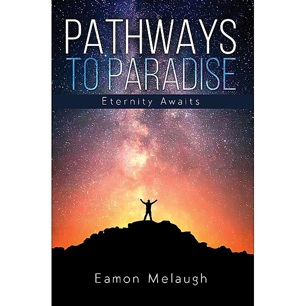 Pathways to Paradise / Austin Macauley Publishers, Eamon Melaugh