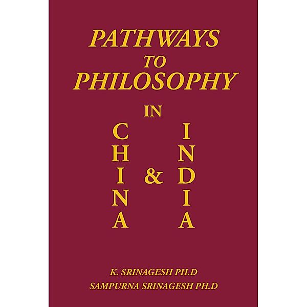 Pathways to Philosophy in China and India, K. Srinagesh Ph. D SAMPURNA SRINAGESH PH. D