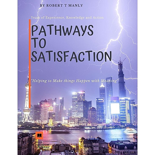 Pathways to Satisfaction, Robert T Manly