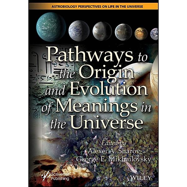 Pathways to the Origin and Evolution of Meanings in the Universe / Astrobiology Perspectives on Life in the Univers