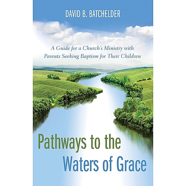 Pathways to the Waters of Grace, David B. Batchelder