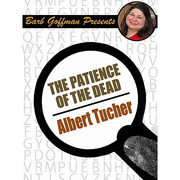 Patience of the Dead / Barb Goffman Presents, Albert Tucher