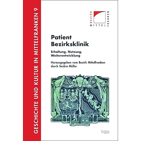 Patient Bezirksklinik / Geschichte und Kultur in Mittelfranken Bd.9