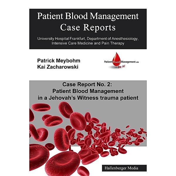 Patient Blood Management Case Report No. 2: Patient Blood Management in a Jehova's Witness trauma patient / Patient Blood Management Case Reports Bd.2, Colleen Cuca, Victoria Ellerbroek, Patrick Meybohm