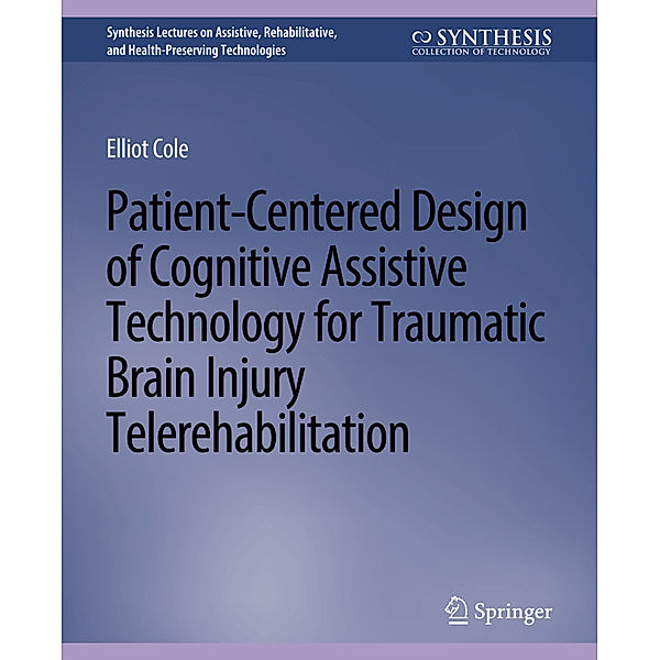 Patient-Centered Design of Cognitive Assistive Technology for Traumatic Brain Injury Telerehabilitation, Elliot Cole