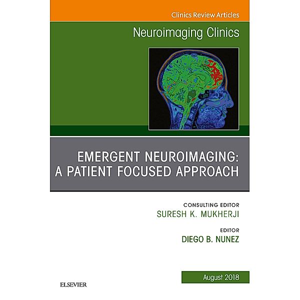 Patient Centered Neuroimaging in the Emergency Department, An Issue of Neuroimaging Clinics of North America, Diego B. Nunez