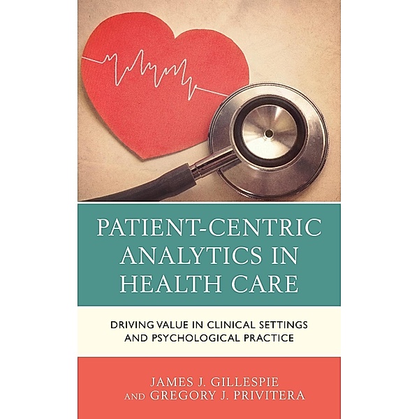 Patient-Centric Analytics in Health Care, Gregory J. Privitera, James J. Gillespie