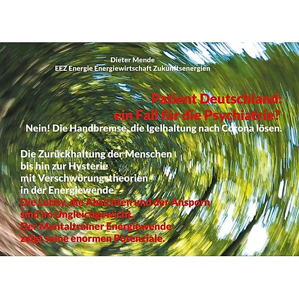 Patient Deutschland: ein Fall für die Psychiatrie? Nein! Die Handbremse, die Igelhaltung nach Corona lösen., Dieter Mende