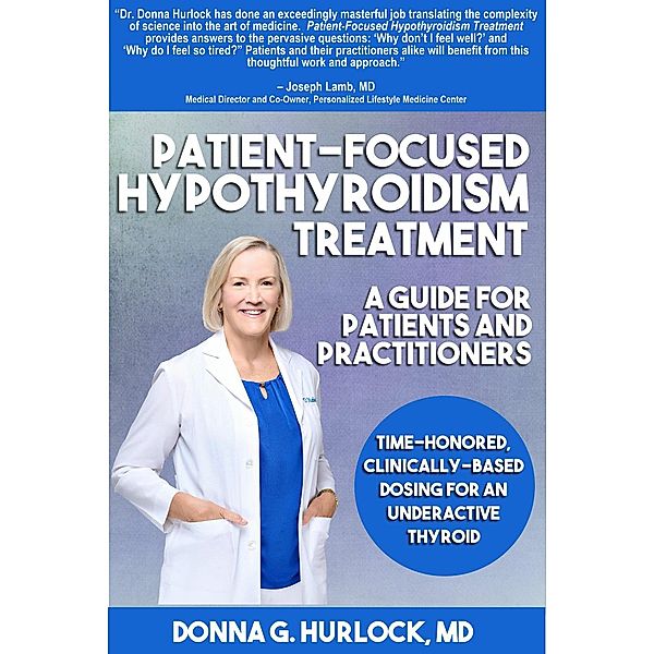 Patient-Focused Hypothyroidism Treatment: A Guide for Patients and Practitioners, Donna G. Hurlock