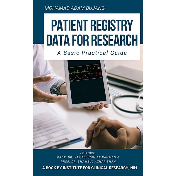 Patient Registry Data for Research: A Basic Practical Guide, Mohamad Adam Bujang, Swee Hung Ang, Tg. Mohd Ikhwan Tg Abu Bakar Sidik, Tassha Hilda Adnan, Nadiah Sa'at, Yoon Khee Hon, Alan Yean Yip Fong