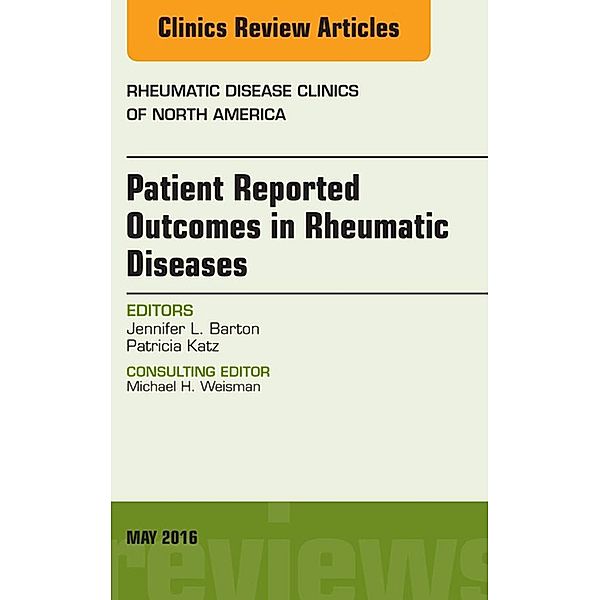 Patient Reported Outcomes in Rheumatic Diseases, An Issue of Rheumatic Disease Clinics of North America, Jennifer L. Barton, Patti Katz
