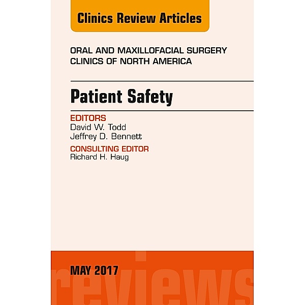 Patient Safety, An Issue of Oral and Maxillofacial Clinics of North America, David W. Todd, Jeffrey D. Bennett