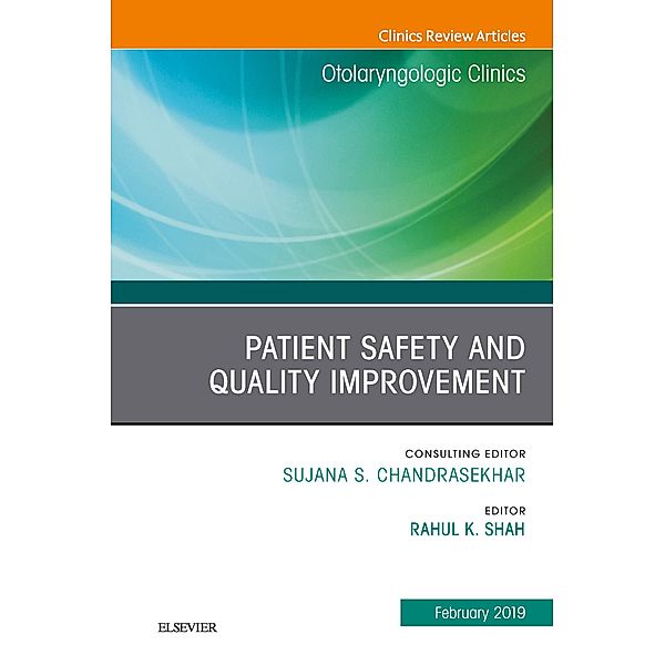 Patient Safety, An Issue of Otolaryngologic Clinics of North America, Rahul K. Shah