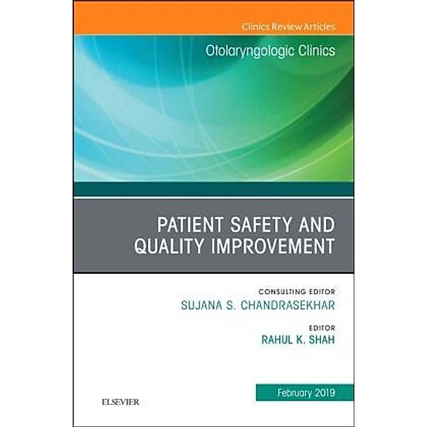 Patient Safety, An Issue of Otolaryngologic Clinics of North America, Rahul K. Shah
