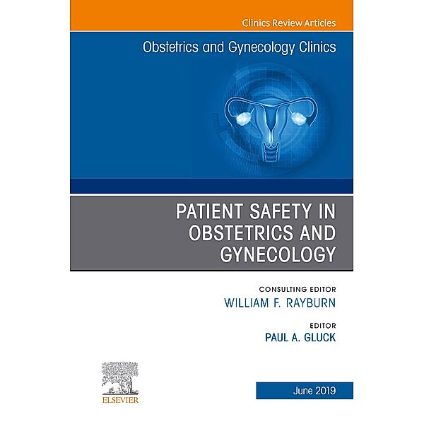 Patient Safety in Obstetrics and Gynecology, An Issue of Obstetrics and Gynecology Clinics, Paul Gluck