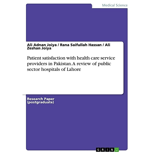 Patient satisfaction with health care service providers in Pakistan. A review of public sector hospitals of Lahore, Ali Adnan Joiya, Rana Saifullah Hassan, Ali Zeshan Joiya