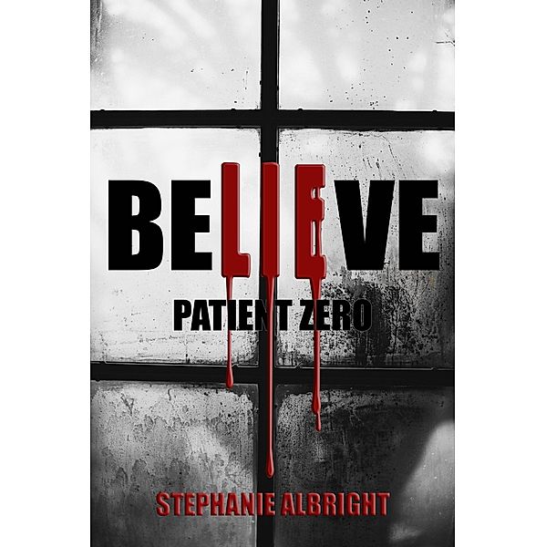 Patient Zero (Believe) / Believe, Stephanie Albright