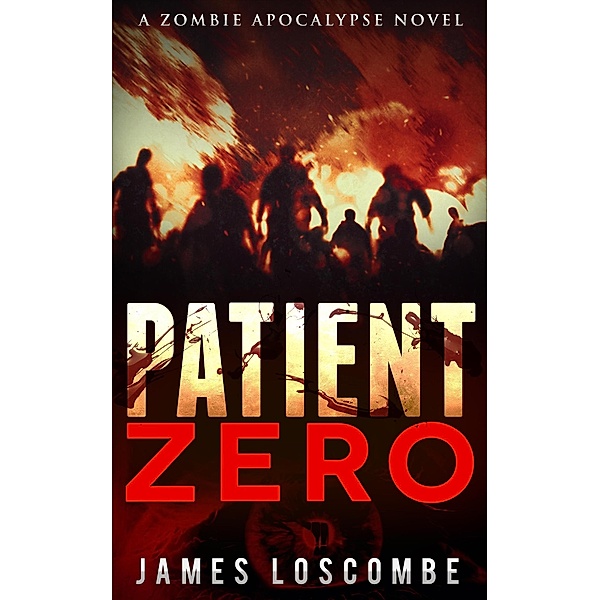 Patient Zero (Zombie Apocalypse, #1) / Zombie Apocalypse, James Loscombe