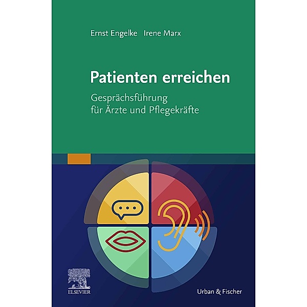 Patienten erreichen - Gesprächsführung für Ärzte und Pflegekräfte, Ernst Engelke, Irene Marx