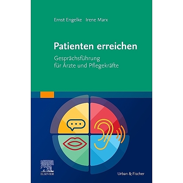 Patienten erreichen - Gesprächsführung für Ärzte und Pflegekräfte, Ernst Engelke, Irene Marx